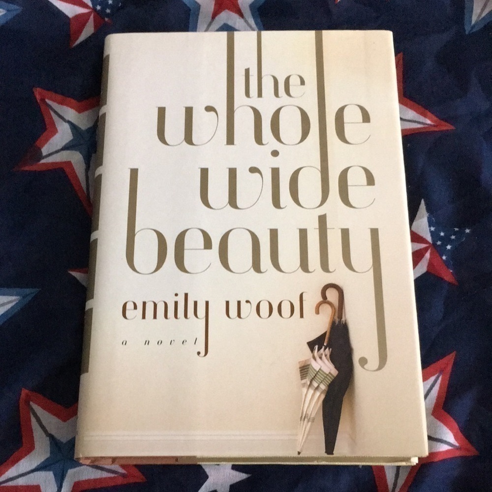 The Whole Wide Beauty by Emily Woof Hardcover 2010 Literary Fiction Novel